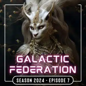 GALACTIC FEDERATION 2024 EPISODE 7